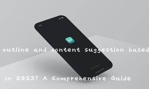 Sure! Here's a well-structured outline and content suggestion based on the title you've asked for. 

### Title

Is Blockchain Wallet Still Useful in 2023? A Comprehensive Guide