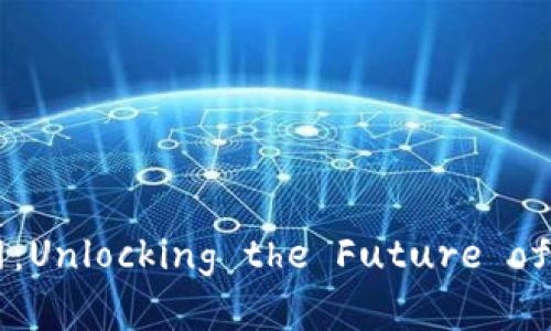 tpWallet唯一官网：Unlocking the Future of Digital Finance